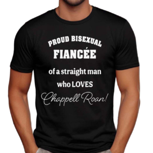 Proud Bisexual Fiancee Of A Straight Man Who loves Chappell Roan Shirt