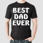 Best Dad Ever Shirt