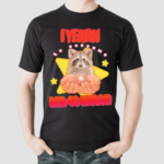 I Yearn To Consume Red 40 Mulch Raccoon Shirt