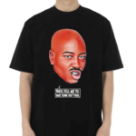 Tupac Shakur Well Tell Me To Take Some Outthen Shirt