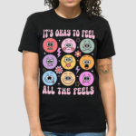 It’s Okay To Feel All The Feels Mental Health Speech Therapy Shirt