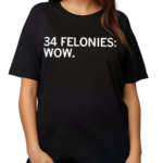 34 Felonies Wow Text Shirt