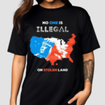 No One Is Illegal On Stolen Land Shirt