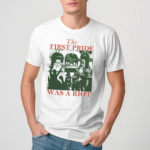 The First Pride Was A Riot T Shirt