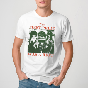 The First Pride Was A Riot T Shirt