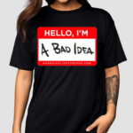 Assholes Live Forever Hello Im A Bad Idea Shirt