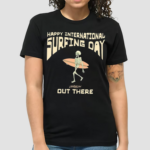 Skeleton NHappy International Surfing Day Loindaflow Out There Shirt