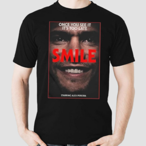 Once You See It Its Too Late Smile Starring Alex Pereira Shirt