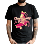 Gotfunny Chronically Ch Ill Shirt