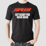 Speed Get Ready For Rush Hour Shirt