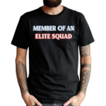 Member Of An Elite Squad Shirt