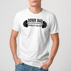 Down Bad Crying At The Gym Shirt