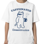 Caffeinated And Unmotivated Bear Shirt