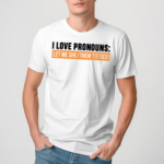 I Love Pronouns Let Me She Them Titties Shirt