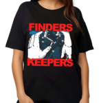 Finders Keepers Shirt