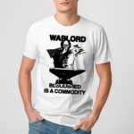 Warlord Bloodshed Is A Commodity Shirt