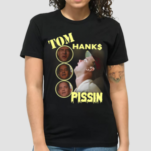 Tom Hanks Pissin Shirt