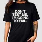 Don’t Test Me I’m Going To Fail Black Color Shirt