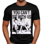 You Can’t Sit With Us Shirt