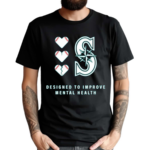 2024 Mariners Designed To Improve Mental Heath Shirt