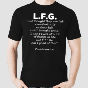 Lfg Just Thought They Needed Some Profanity In Their Life Shirt
