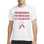 Deprimida Estresada Y Caliente Shirt