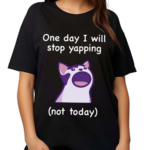 Mona Mauve Cat One Day I Will Stop Yapping Not Today Shirt