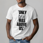 Vampire Weekend Only Brat Was Above Us Shirt