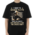 Clint Eastwood I Want To Go Back To 1776 When This Country Had Some Balls Shirt