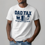 Dad Tax Shirt Happy Fathers Day Shirt Making Sure Its Not Poison Shirt Best Gift For Dad