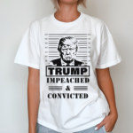 Trumo Mugshot Impeached And Convicted Shirt