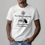 New World Depression I Was Left With No Options Shirt