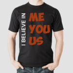 Kemyj I Believe In Me You Us Shirt