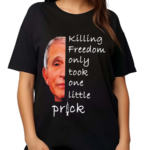 Killing Freedom Only Took One Little Prick Anthony Fauci Shirt