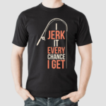 Dhalsk I Jerk It Every Chance I Get Shirt