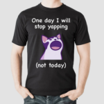 Mona Mauve Cat One Day I Will Stop Yapping Not Today Shirt