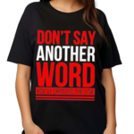 Do Not Say Another Word You’ve Crossed The Line Shirt