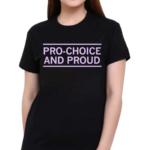 Pro Choice And Proud Shirt