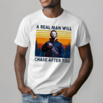 Michael Myers A Real Man Will Chase After You Vintage Shirt