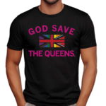 Best God Save The Queens Shirt