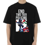 End Two Tier Policing Shirt