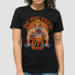 Do You Even Lift Bro Shirt