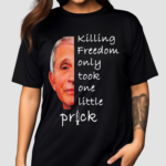 Killing Freedom Only Took One Little Prick Anthony Fauci Shirt