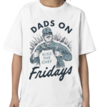 Dads On Friday Kiss The Chef Shirt