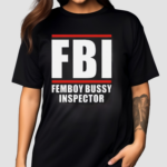 FBI Femboy Bussy Inspector Shirt