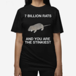 7 Billion Rats And You Are The Stinkiest Shirt