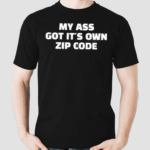 Ruleece My Ass Got Its Own Zip Code Shirt