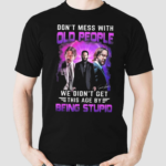 Don’t Mess With Old People John Wick We Didn’t Get This Age By Being Stupid Shirt