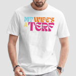 My Wifes A Terf Shirt