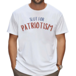 Slut For Patriotism Shirt